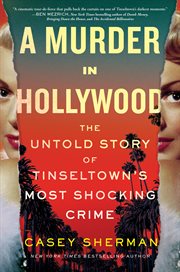 A murder in Hollywood : the untold story of Tinseltown's most shocking crime cover image