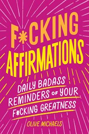 F**king Affirmations : Daily Badass Reminders of Your F**king Greatness cover image