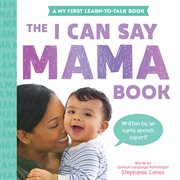 The I Can Say Mama Book : Learn to Talk cover image