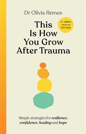 This Is How You Grow After Trauma : Strategies for Resilience, Confidence, Healing & Hope cover image