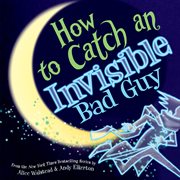 How to Catch an Invisible Bad Guy cover image
