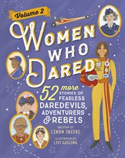 Women Who Dared Volume 2 : 52 More Stories of Fearless Daredevils, Adventurers, and Rebels cover image