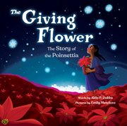 The Giving Flower : The Story Of The Poinsettia cover image