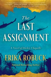 The Last Assignment : A Novel Of Dickey Chapelle cover image
