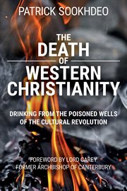 The death of western Christianity : drinking from the poisoned wells of the cultural revolution cover image