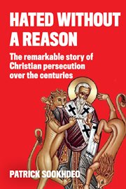 Hated without a reason : the remarkable story of Christian persecution over the centuries cover image