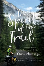 The spirit of the trail. A Journey to Fulfillment Along the Continental Divide cover image