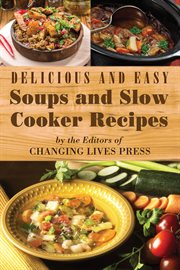 Delicious and easy soups and slow cooker recipes cover image