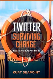 Twitter: surviving change. Rules, Retweets, Responsibilities cover image
