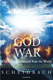 God's War : why Christians should rule the world! : the case for Christian involvement in every sphere of life on the planet Earth cover image