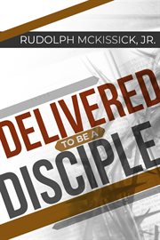 Delivered to be a disciple cover image