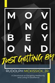 Moving beyond just getting by. A Devotional On Escaping Mediocrity  And Living in Excellence cover image
