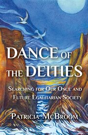 Dance of the deities : searching for our once and future egalitarian society cover image