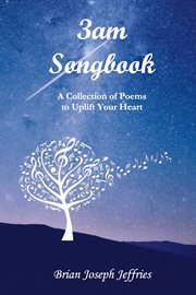 3am songbook : a collection of poems to uplift your heart cover image
