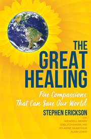 The great healing. Five Compassions That Can Save Our World cover image