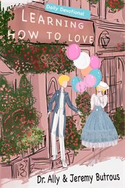 Learning how to love. Biblical Skills to Improve Your Relationships cover image