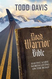 Road warrior bible. Living a Life Worth Living on the Road cover image