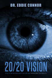 20/20 vision. How to See Beyond What You See and Transform Your Reality cover image