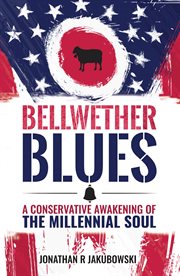 Bellwether blues. A Conservative Awakening of the Millennial Soul cover image
