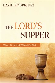 The lord's supper. What It Is and What It's Not cover image