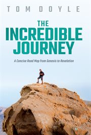 The incredible journey. A Concise Road Map from Genesis to Revelation cover image