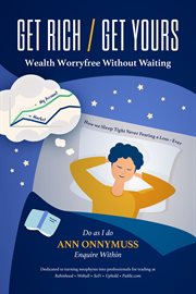 Get Rich / Get Yours : Wealth Worry-free Without Waiting cover image