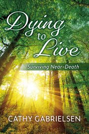 Dying to live. Surviving Near-Death cover image