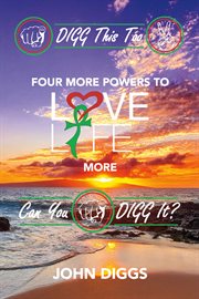Digg this too!. Four More Powers to Love Life More cover image