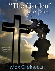 "the garden" art of faith. The 14-Year Documented History cover image