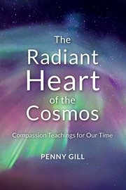 The radiant heart of the cosmos. Compassion Teachings for Our Time cover image