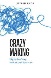 Crazy making. Why We Keep Doing What We Don't Want To Do cover image