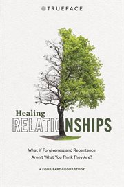 Healing Relationships : What If Forgiveness and Repentance Aren't What You Think They Are? cover image
