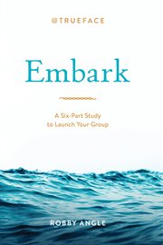 Embark. A Six-Part Study to Launch Your Group cover image
