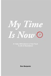 My time is now. 31 Daily Affirmations to Fast Track a Life of Abundance cover image