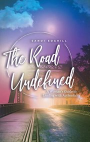 The Road Undefined : A Woman's Guide To Leading With Authenticity cover image