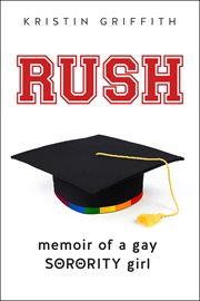Rush : memoir of a gay sorority girl cover image