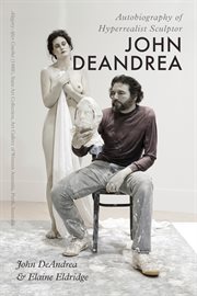 Autobiography of hyperrealist sculptor john deandrea cover image