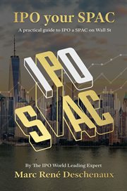 Ipo your spac !. The Step-By-Step Guide to Finance Your Special Purpose Acquisition Company cover image