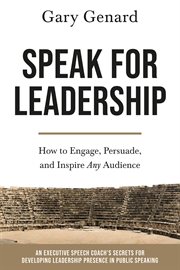 Speak for leadership. How to Engage, Persuade, and Inspire Any Audience cover image