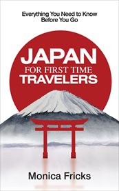 Japan for first time travelers. Everything You Need to Know Before You Go cover image