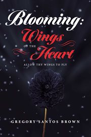 Blooming: wings of the heart. "Allow Thy Wings To Fly" cover image