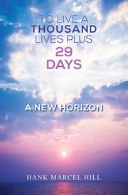 To live a thousand lives plus 29 days. A New Horizon cover image