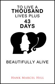 To live a thousand lives plus 43 days. BEAUTIFULLY ALIVE cover image