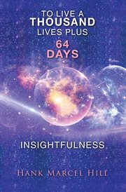 To Live a Thousand Lives Plus 64 Days : INSIGHTFULNESS cover image
