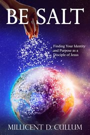 Be salt. Finding Your Identity and Purpose as a Disciple of Jesus cover image