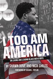 I too am america. On Loving and Leading Black Men & Boys cover image