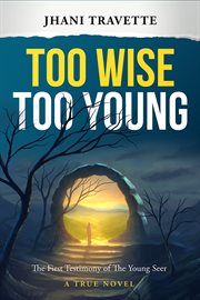 Too wise too young. The First Testimony of The Young Seer cover image