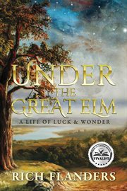 Under the great elm. A Life of Luck & Wonder cover image