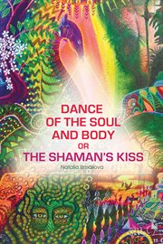 Dance of the soul and body or The shaman's kiss cover image