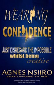 Wearing confidence. Just Disregard the Impossible Whilst Being Creative cover image